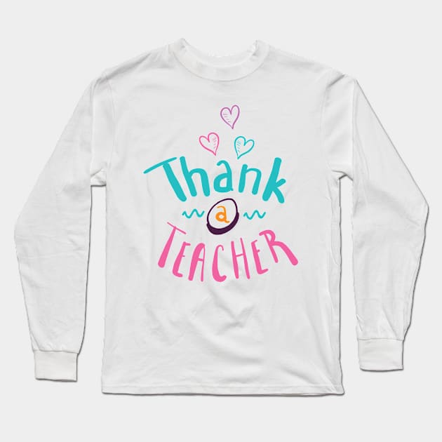 Thank a Teacher hand drawn typography design Long Sleeve T-Shirt by JDawnInk